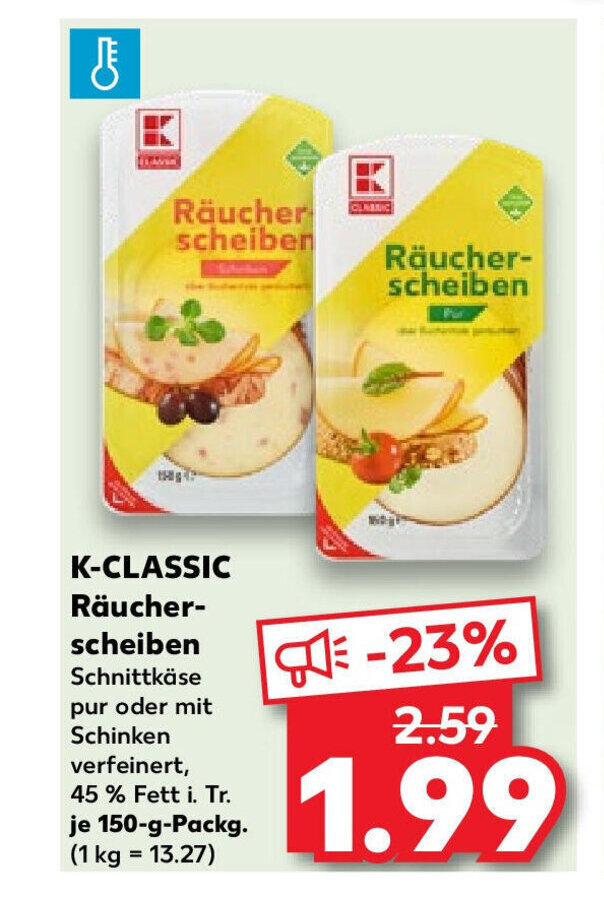 K CLASSIC Räucher scheiben 45 Fett i Tr je 150 g Packg 1 kg 13