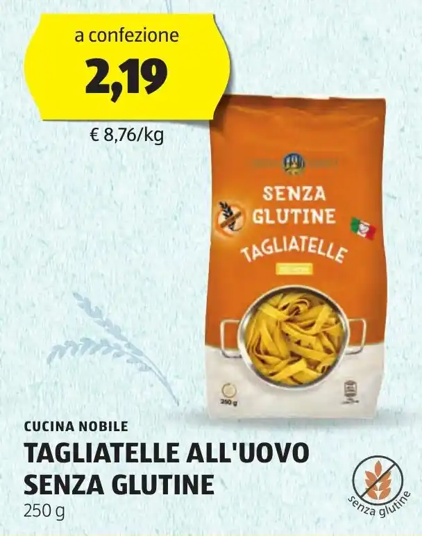 CUCINA NOBILE TAGLIATELLE ALL UOVO SENZA GLUTINE 250 G Offerta Di ALDI