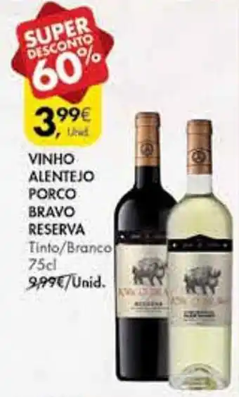 Promoção VINHO ALENTEJO PORCO BRAVO RESERVA Tinto Branco 75cl em Pingo Doce