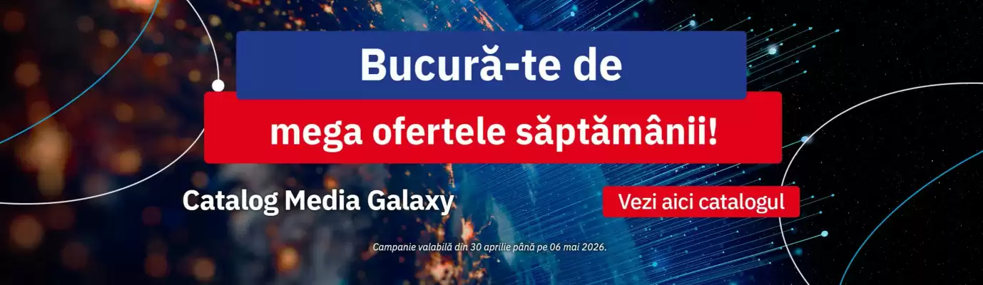 Media Galaxy (valid până la 6-05)