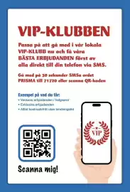 Prisma Mat reklamblad vecka 34 Sida 4: VIP-KLUBBEN Passa på att gå med i vår lokala VIP-KLUBB nu och få våra BÄSTA