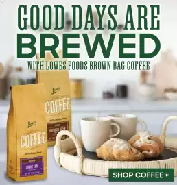 Lowes Foods weekly ad week 38 Page 3: GOOD DAYS ARE BREWED WITH LOWES FOODS BROWN BAG COFFEE Lowes COFFEE Lowes COFFEE 100%