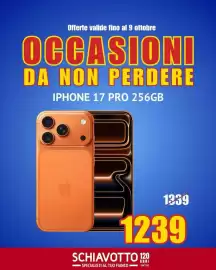 Volantino Schiavotto Pagina 4: Offerte valide fino al 9 ottobre OCCASIONI DA NON PERDERE IPHONE 17 PRO 256GB 1339 1239