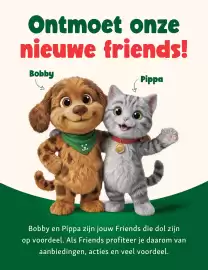Maxi Zoo folder week 40 Pagina 2: Ontmoet onze nieuwe friends! Bobby Pippa Bobby en Pippa zijn jouw Friends die dol zijn op
