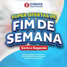 Folheto Shibata Supermercados Página 1: SHIBATA supermercados SUPER OFERTAS DE FIM DE SEMANA Sexta a Segunda Ofertas válidas