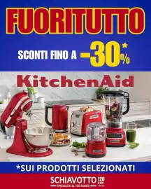 Volantino Schiavotto Pagina 6: FUORITUTTO SCONTI FINO A -30% KitchenAid 0820 IthicitonA *SUI PRODOTTI SELEZIONATI SCHIAVOTTO