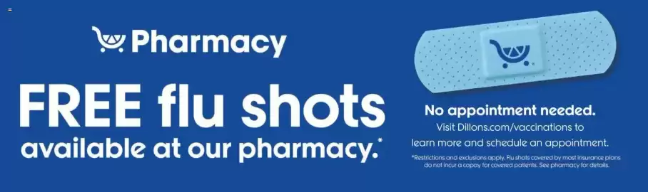 Dillons weekly ad week 40 Page 9: Pharmacy FREE flu shots available at our pharmacy." No appointment needed. Visit