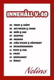 Nelins reklamblad vecka 40 Sida 2: INNEHÅLL V.40 04 FRUKT & GRÖNT 05 OST/MEJERI & CHARK 06 BRÖD & BAK 07 SKAFFERI 08 UKRAINA