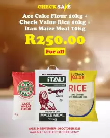 Check Save catalogue Page 1: CHECK SAVE Ace Cake Flour 10kg + Check Value Rice 10kg + Itau Maize Meal 10kg R250.00 For all 0