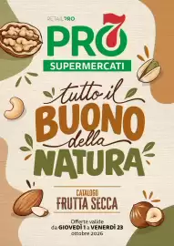 Volantino PRO7 Supermercati Pagina 1: RETAIL PRO PRO SUPERMERCATI tutto il BUONO della NATURA CATALOGO FRUTTA SECCA Offerte