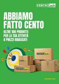 Volantino Centro Cash Pagina 1: CENTR Cash ABBIAMO FATTO CENTO OLTRE 100 PRODOTTI PER LA TUA ATTIVITÀ A PREZZI RIBASSATI