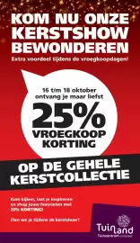 Tuinland folder Pagina 5: KOM NU ONZE KERSTSHOW BEWONDEREN Extra voordeel tijdens de vroegkoopdagen! 16 t/m 18 oktober