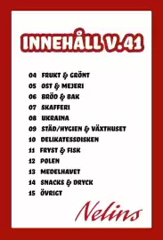 Nelins reklamblad vecka 41 Sida 2: INNEHÅLL V.41 04 FRUKT & GRÖNT 05 OST & MEJERI 06 BRÖD & BAK 07 SKAFFERI 08 UKRAINA 09