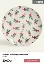 Homla gazetka tydzień 41 Strona 6: K Homla KUP TERAZ Talerz KEDI obiadowy z kokardkami 27 cm 30,00 zł