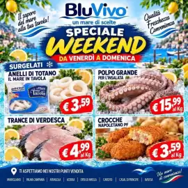 Volantino BluVivo Pagina 3: Il sapore del mare alla tua tavola! BluVivo un mare di scelte SPECIALE WEEKEND SURGELATI *