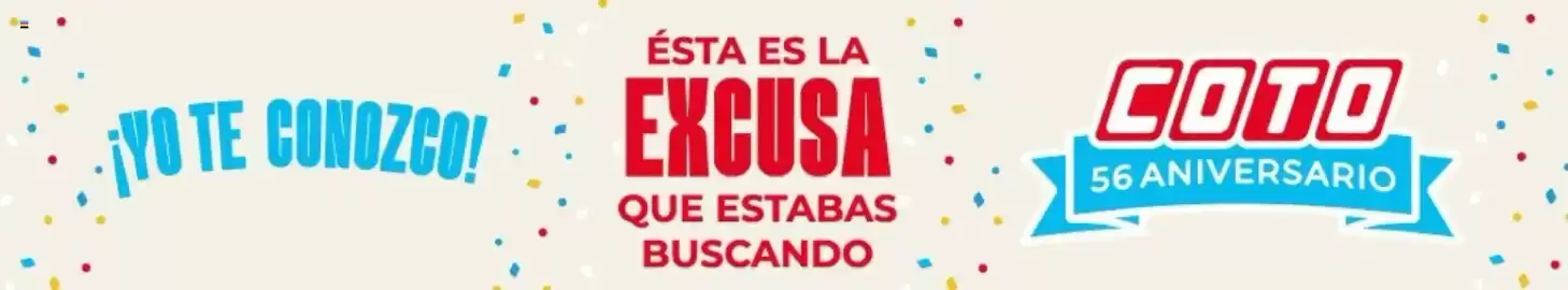 Catálogo Coto semana 42 Página 10: ¡YO TE CONOZCO! ÉSTA ES LA EXCUSA QUE ESTABAS BUSCANDO COTO 56 ANIVERSARIO