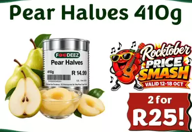 Foodeez catalogue week 42 Page 2: Pear Halves 410g FOODEEZ Pear Halves 410g R 14.99 6000000038243 B.B. Feb 2029 Packed for