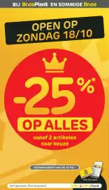 Brico folder Pagina 2: BIJ BricoPlanit EN SOMMIGE Brico OPEN OP ZONDAG 18/10 -25% OP ALLES vanaf 2 artikelen naar keuze