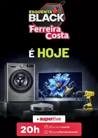 Encarte Ferreira Costa Página 1: ESQUENTA BLACK Ferreira Costa É HOJE 20h ‣ superlive @ferreiracosta ▷ @canalferreiracosta