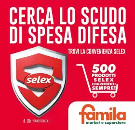Volantino Famila Market Pagina 1: CERCA LO SCUDO DI SPESA DIFESA selex TROVI LA CONVENIENZA SELEX 500 PRODOTTI SELEX