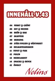 Nelins reklamblad vecka 43 Sida 2: INNEHÅLL V.43 04 FRUKT & GRÖNT 05 OST & MEJERI 06 BRÖD & BAK 07 SKAFFERI 08 UKRAINA 09