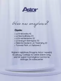 Astor gazetka Strona 7: Astor SKLEPY KOSMETYCZNE Gdzie mas zm Opole: znajdziesz? • ul. Krakowska 41 • ul. Niemodlińska 23 •
