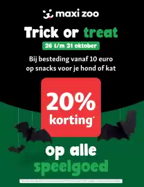 Maxi Zoo folder week 44 Pagina 2: maxi zoo Trick or treat 26 t/m 31 oktober Bij besteding vanaf 10 euro op snacks voor je