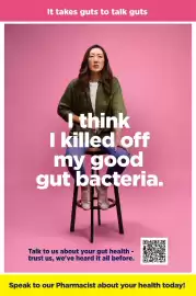 Star Discount Chemist catalogue Page 8: It takes guts to talk guts I think I killed off my good gut bacteria. Talk to us
