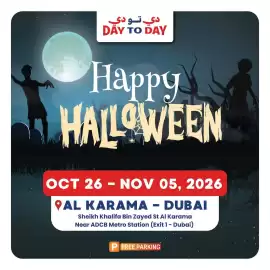 Day To Day catalogue Page 1: دي تو دي DAY TO DAY Happy HALLOWEEN OCT 26 - NOV 05, 2026 AL KARAMA - DUBAI Sheikh Khalifa Bin