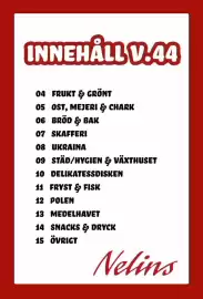 Nelins reklamblad vecka 44 Sida 2: INNEHÅLL V.44 04 FRUKT & GRÖNT 05 OST, MEJERI & CHARK 06 BRÖD & BAK 07 SKAFFERI 08