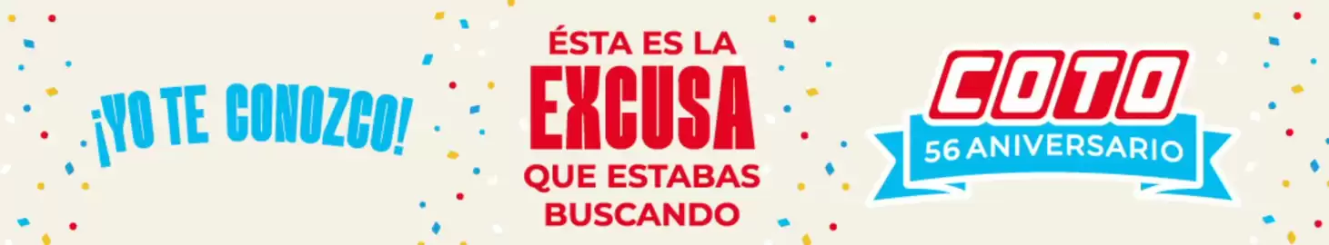 Catálogo Coto semana 44 Página 10: ¡YO TE CONOZCO! ÉSTA ES LA EXCUSA QUE ESTABAS BUSCANDO COTO 56 ANIVERSARIO