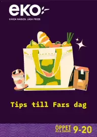 EKO reklamblad Sida 1: eko:- KÄNDA MÄRKEN. LÅGA PRISER. Tips till Fars dag ÖPPET ALLA DAGAR 9-20