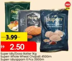 Mark & Save Super Idly/Dosa Batter, Superr Whole Wheat Chapati, Superr Idiyappam offer