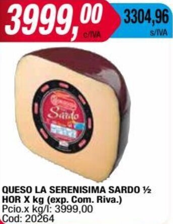 Maxiconsumo QUESO LA SERENISIMA SARDO ½ HOR X kg (exp. Com. Riva.) oferta
