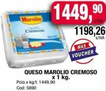 Maxiconsumo QUESO MAROLIO CREMOSO Pcio.x kg/l: 1449,90 Cod: 5890 oferta