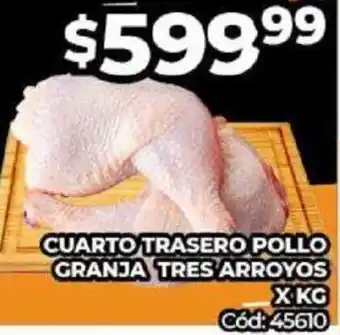 Diarco CUARTO TRASERO POLLO GRANJA TRES ARROYOS X KG Cód: 45610 oferta
