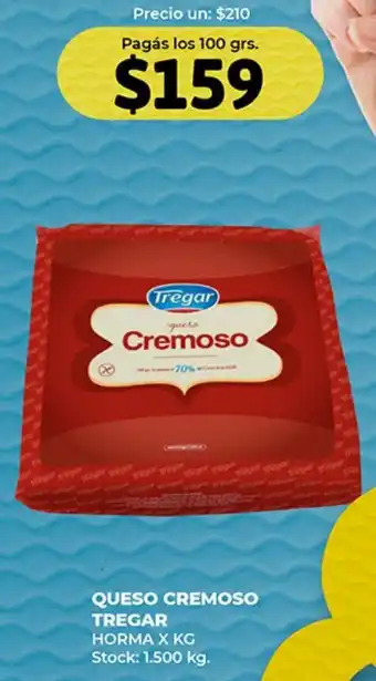 Supermercados Tadicor QUESO CREMOSO TREGAR HORMA X KG Stock: 1.500 kg. oferta