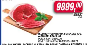 Maxiconsumo B.LOMO Y CUADRADA FETEADAS A/V. o CONGELADA X KG oferta