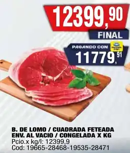 Maxiconsumo B. de lomo / cuadrada feteada env. al vacio / congelada oferta