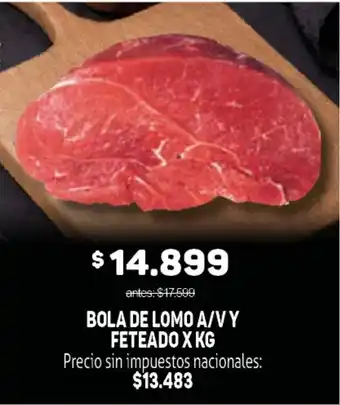 Bola de lomo a/v y feteado x kg