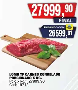 Maxiconsumo Lomo tf carnes congelado porcionado x kg. oferta