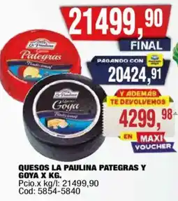 Maxiconsumo Quesos la paulina pategras y goya oferta