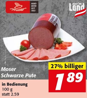 Strasser Markt Moser Schwarze Pute 100 g Angebot