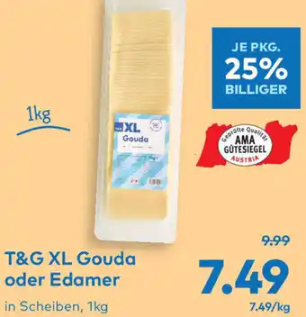 T&G T&G XL Gouda oder Edamer 1kg Angebot