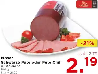 Unimarkt Moser Schwarze Pute oder Pute Chili in Bedienung 100g 1kg = 21.90 Angebot
