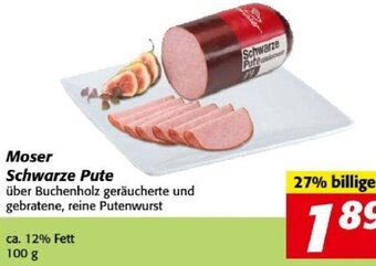 Nah&Frisch Moser Schwarze Pute ca. 12% Fett 100 g Angebot