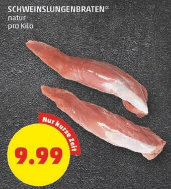PENNY SCHWEINSLUNGENBRATEN* natur pro Kilo Angebot
