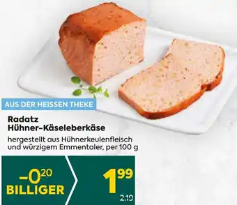 Billa Radatz Hühner-Käseleberkäse hergestellt aus Hühnerkeulenfleisch und würzigem Emmentaler, per 100 g Angebot