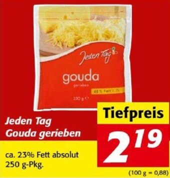 Nah&Frisch Jeden Tag Gouda gerieben ca. 23% Fett absolut 250 g-Pkg. Angebot