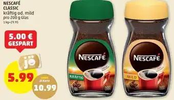 PENNY NESCAFÉ CLASSIC kräftig od. mild pro 200 g Glas 1 kg=29.95 Angebot